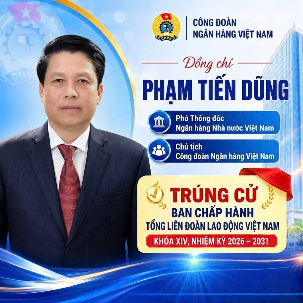 Phó Thống đốc Ngân hàng Nhà nước Phạm Tiến Dũng trúng cử Ban Chấp hành Tổng Liên đoàn Lao động Việt Nam khóa XIV