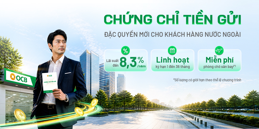 OCB mở rộng ưu đãi chứng chỉ tiền gửi cho cá nhân ngoại quốc