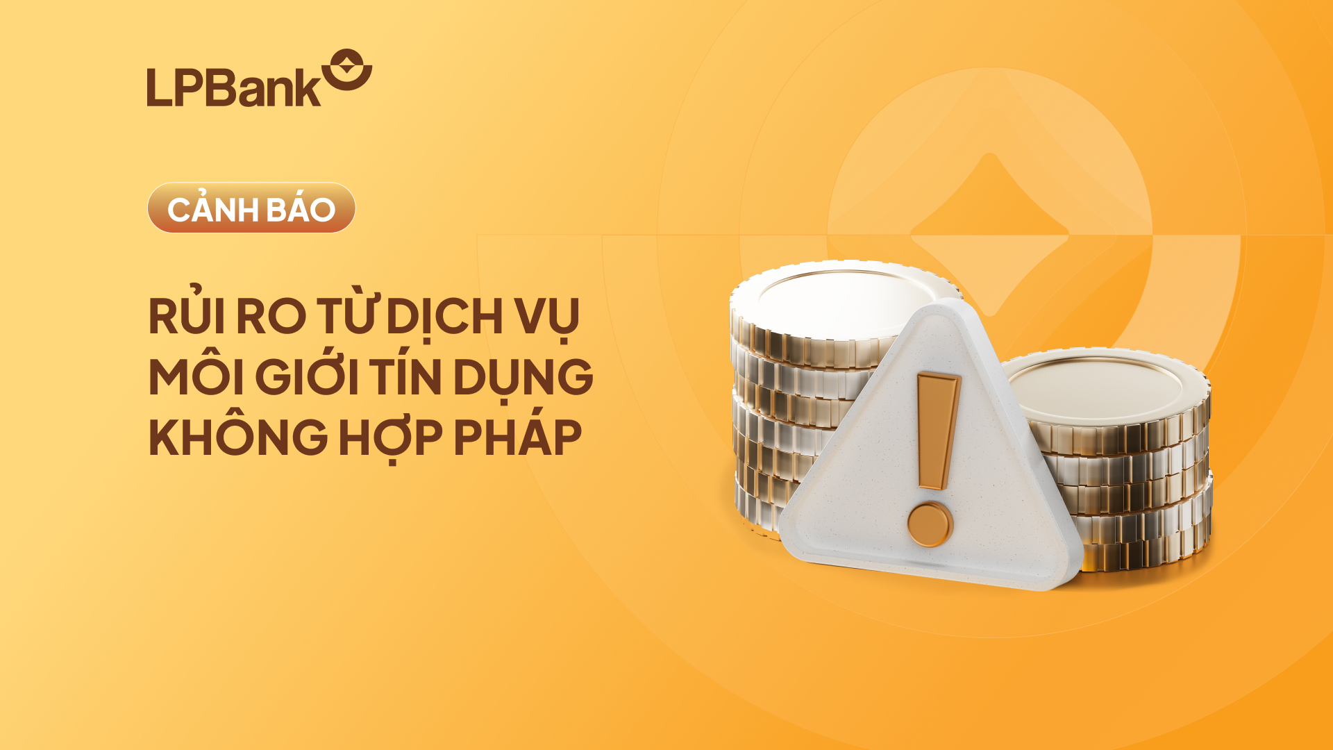 LPBank khuyến nghị Quý Khách hàng tiếp cận vốn vay qua kênh chính thức, cảnh giác với dịch vụ môi giới tín dụng không có tư cách pháp lý