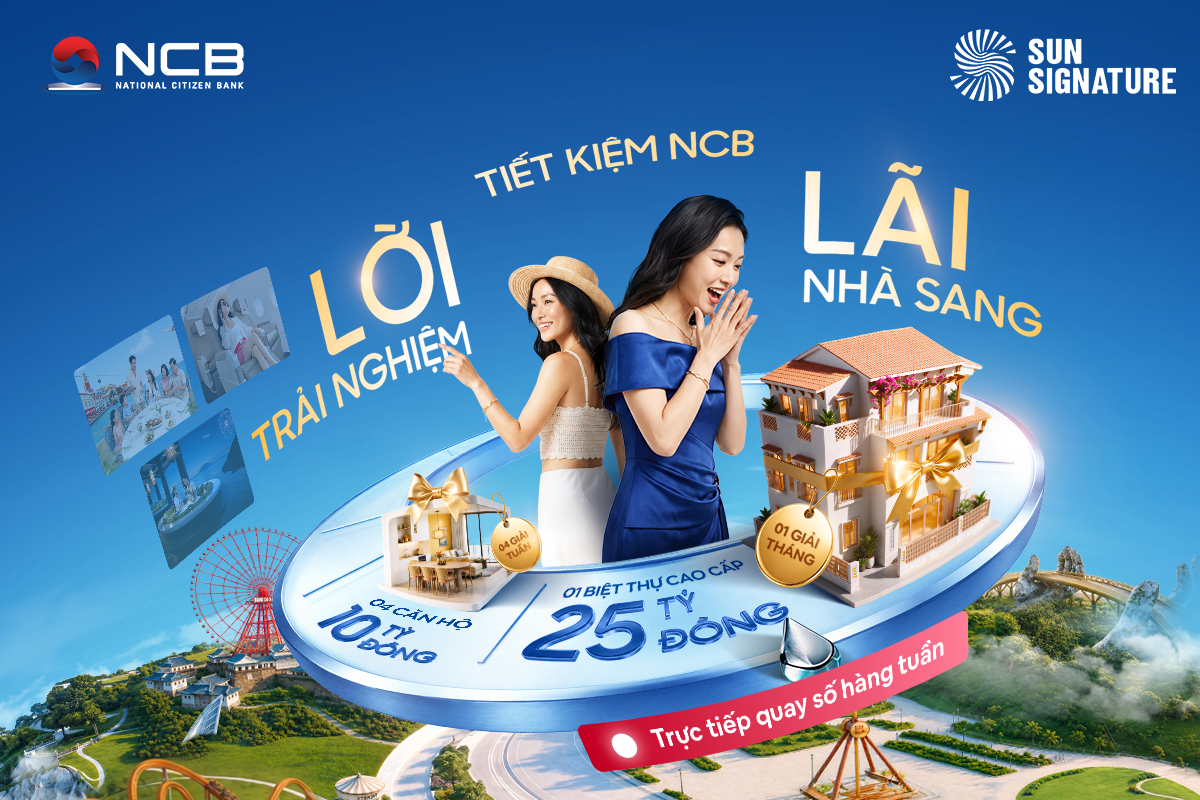 NCB tặng cơ hội trúng biệt thự 25 tỷ đồng khi gửi tiết kiệm siêu đặc quyền NCB Signature Savings