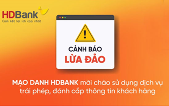 HDBank cảnh báo về một số hình thức lừa đảo cùng các khuyến cáo để đảm bảo an toàn thông tin và tài khoản của khách hàng