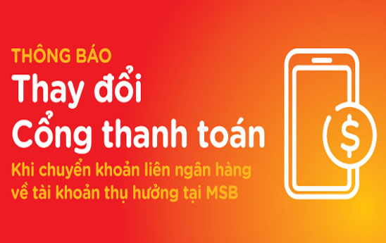 MSB thay đổi cổng thanh toán khi chuyển khoản liên ngân hàng về tài khoản hưởng thụ