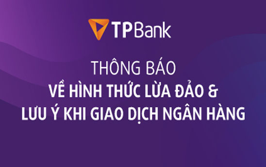 TPBank cảnh báo các hình thức lừa đảo và lưu ý khách hàng khi giao dịch ngân hàng