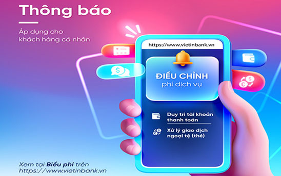 VietinBank điều chỉnh và bổ sung một số phí áp dụng cho khách hàng cá nhân