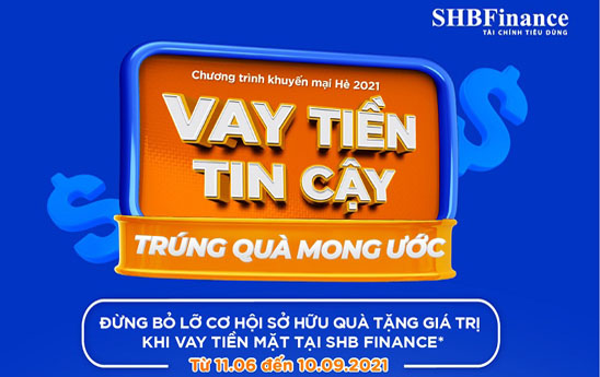 SHB Finance ra mắt chương trình khuyến mại “Vay tiền tin cậy, trúng quà mong ước”
