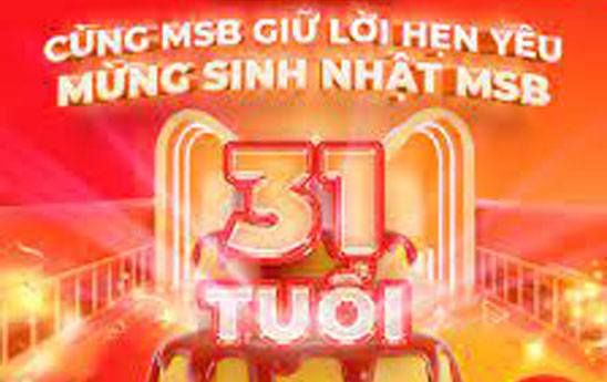 “Cùng MSB giữ lời hẹn yêu - Mừng Sinh nhật MSB 31 tuổi”