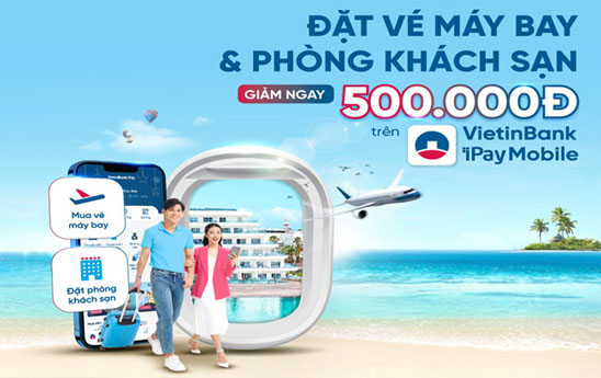 Ưu đãi đặt vé máy bay và phòng khách sạn trên VietinBank iPay Mobile