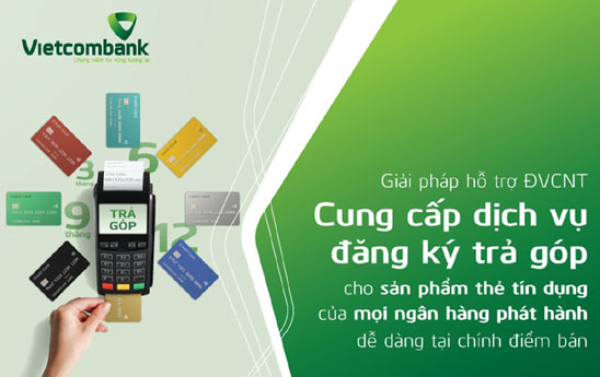 Vietcombank triển khai giải pháp hỗ trợ điểm bán - ĐVCNT đăng kí chuyển đổi trả góp cho chủ thẻ