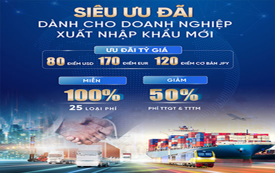 VietinBank dành nhiều ưu đãi cho doanh nghiệp xuất nhập khẩu mới