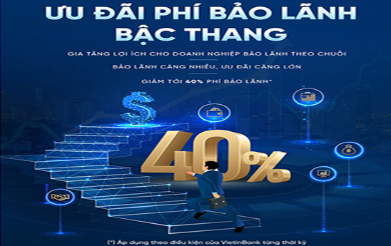 VietinBank ưu đãi phí bảo lãnh bậc thang với mức ưu đãi lên đến 40%