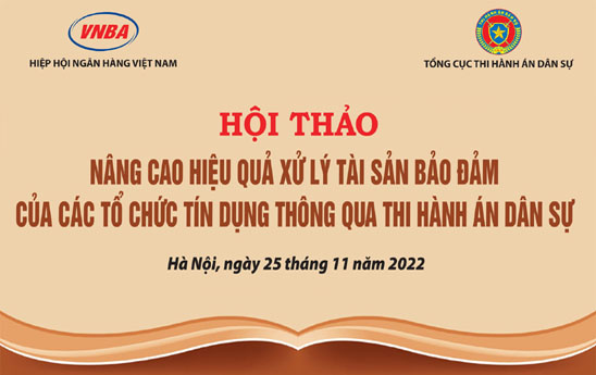 Mời tham dự Hội thảo “Nâng cao hiệu quả xử lý tài sản bảo đảm của các TCTD thông qua thi hành án dân sự”